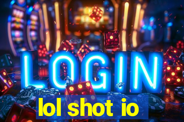 lol shot io